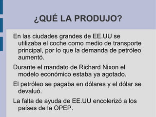 Estos decidieron no exportar petróleo a los países que habían ayudado a Israel en la guerra de Yom Kippur. 