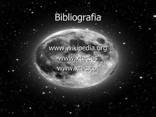 Bibliografia www.wikipedia.org www.xtec.es www.xtec.cat 