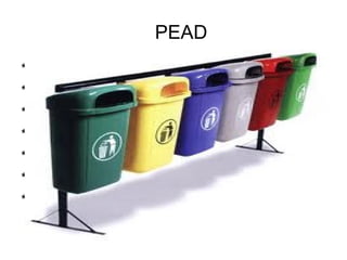 PEAD
* Envases para: detergentes,
* Bolsas para supermercados;
* Bazar y menaje;
* Cajones para pescados, cervezas;
* Envases para pintura;
* Tambores;
* Tuberías para gas, telefonía;
 