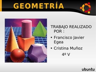 GEOMETRÍA ,[object Object],[object Object],[object Object],[object Object]