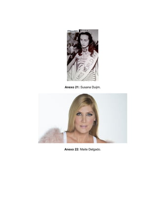 Anexo 21: Susana Duijm. 
Anexo 22: Maite Delgado. 
