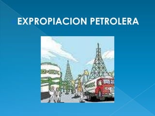 EXPROPIACION PETROLERA