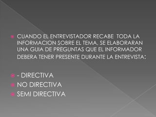 CUANDO EL ENTREVISTADOR RECABE  TODA LA INFORMACION SOBRE EL TEMA, SE ELABORARAN UNA GUIA DE PREGUNTAS QUE EL INFORMADOR DEBERA TENER PRESENTE DURANTE LA ENTREVISTA:- DIRECTIVANO DIRECTIVASEMI DIRECTIVA