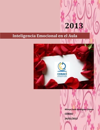 z
2013
Mireya Isela Rodríguez Orozco
COBAEJ
24/01/2013
Inteligencia Emocional en el Aula
 