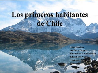 [object Object],[object Object],[object Object],[object Object],[object Object],[object Object],Los primeros habitantes de Chile 