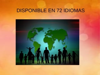 DISPONIBLE EN 72 IDIOMAS
 