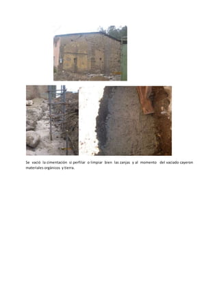 Se vació la cimentación si perfilar o limpiar bien las zanjas y al momento del vaciado cayeron
materiales orgánicos y tierra.
 