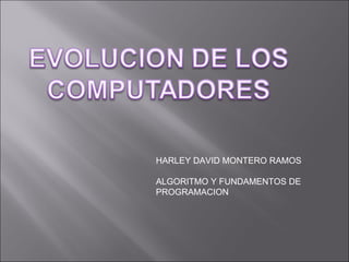 HARLEY DAVID MONTERO RAMOS ALGORITMO Y FUNDAMENTOS DE PROGRAMACION 