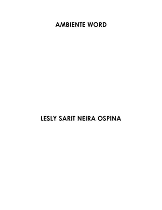 AMBIENTE WORD 
LESLY SARIT NEIRA OSPINA 
 