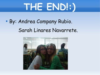 THE END!:)

    By: Andrea Company Rubio.
       Sarah Linares Navarrete.
 