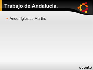 Trabajo de Andalucía.

   Ander Iglesias Martin.
 