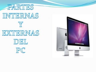 PARTES INTERNAS Y EXTERNAS DEL PC 