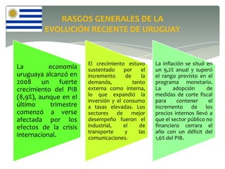 RASGOS GENERALES DE LA
EVOLUCIÓN RECIENTE DE URUGUAY

La
economía
uruguaya alcanzó en
2008 un fuerte
crecimiento del PIB
(...