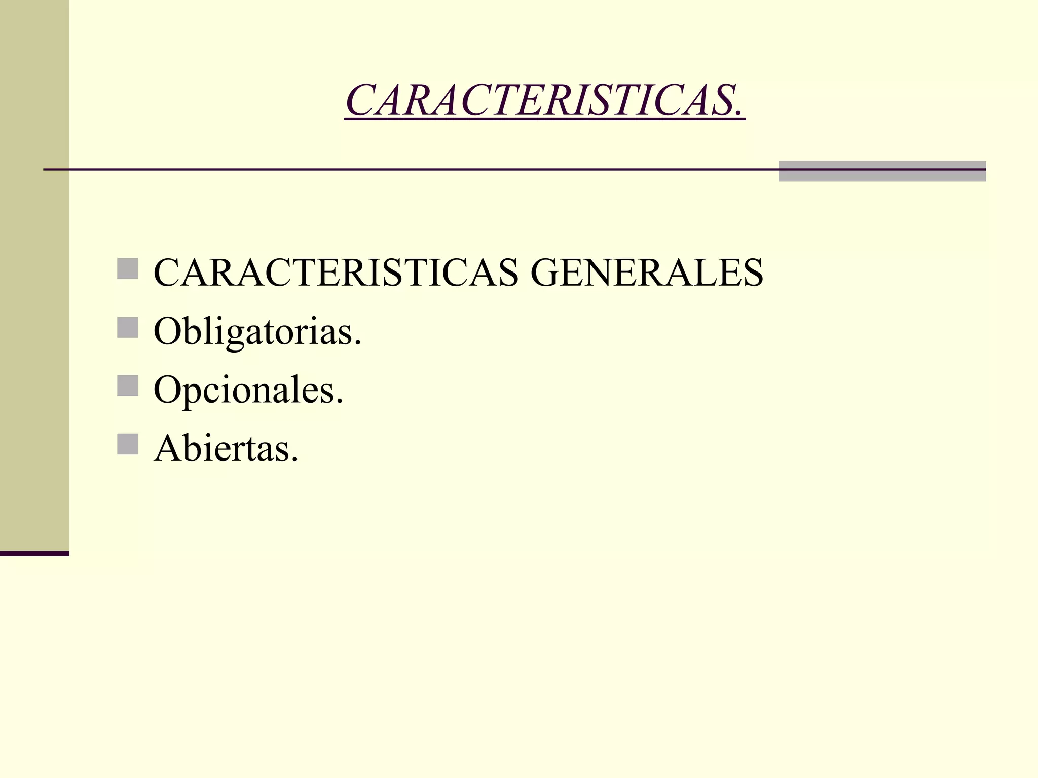 CARACTERISTICAS. CARACTERISTICAS GENERALES Obligatorias. Opcionales. Abiertas. 