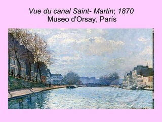 Vue du canal Saint- Martin ;  1870  Museo d'Orsay, París 