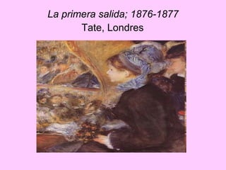 La primera salida; 1876-1877  Tate, Londres   