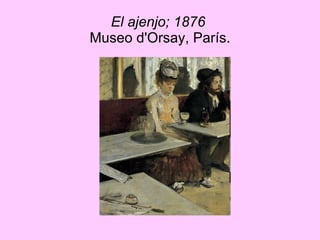 El ajenjo; 1876   Museo d'Orsay, París. 