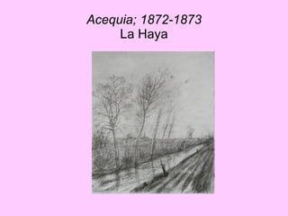 Acequia; 1872-1873 La Haya 