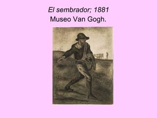 El sembrador; 1881  Museo Van Gogh.   