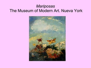 Mariposas  The Museum of Modern Art. Nueva York 
