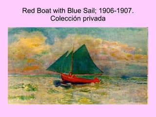 Red Boat with Blue Sail; 1906-1907. Colección privada 