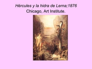 Hércules y la hidra de Lerna;1876  Chicago, Art Institute.   