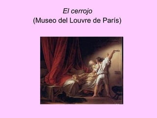 El cerrojo   (Museo del Louvre de París)   