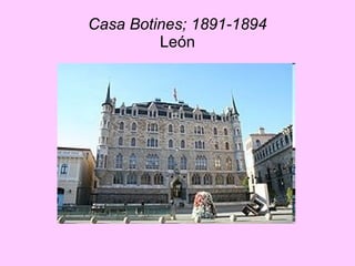 Casa Botines; 1891-1894 León 