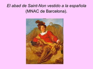 El abad de Saint-Non vestido a la española  (MNAC de Barcelona).   