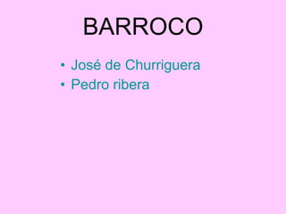 BARROCO José de Churriguera Pedro ribera 