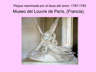 Psique reanimada por el beso del amor; 1787 -1793   Museo del Louvre de París, (Francia).   
