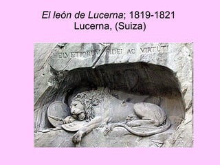 El león de Lucerna ; 1819-1821  Lucerna, (Suiza) 