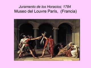 Juramento de los Horacios; 1784   Museo del Louvre París,  (Francia) 