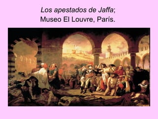Los apestados de Jaffa ;  Museo El Louvre, París.   