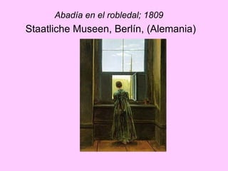 Abadía en el robledal; 1809   Staatliche Museen, Berlín, (Alemania)   