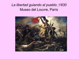 La libertad guiando al pueblo ;1830   Museo del Louvre, París   