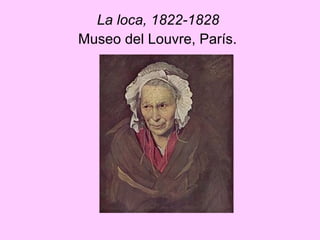 La loca, 1822-1828  Museo del Louvre, París.   