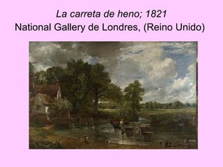 La carreta de heno; 1821 National Gallery de Londres, (Reino Unido)   