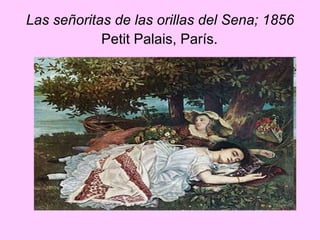 Las señoritas de las orillas del Sena; 1856  Petit Palais, París.   