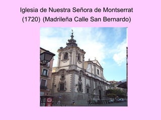 Iglesia de Nuestra Señora de Montserrat (1720)   (Madrileña Calle San Bernardo) 