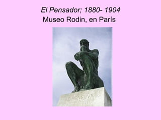 El Pensador; 1880- 1904 Museo Rodin, en París   