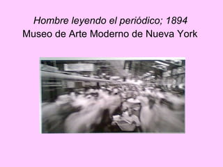 Hombre leyendo el periódico; 1894   Museo de Arte Moderno de Nueva York   