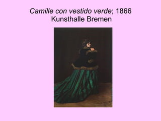 Camille con vestido verde ; 1866  Kunsthalle Bremen 