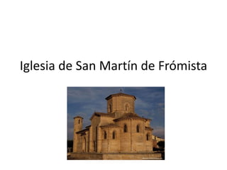 Iglesia de San Martín de Frómista
 