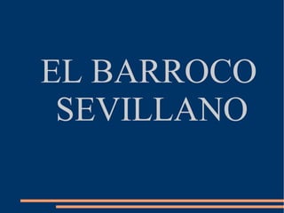 EL BARROCO
 SEVILLANO
 