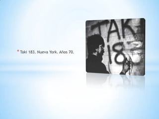 * Taki 183. Nueva York. Años 70.
 