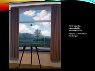 René Magritte.
La condición
humana (1933)
National Gallery of Art,
Washington
 