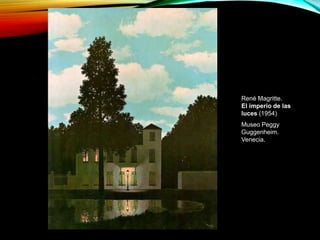 René Magritte.
El imperio de las
luces (1954)
Museo Peggy
Guggenheim.
Venecia.
 