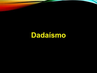 Dadaísmo
 
