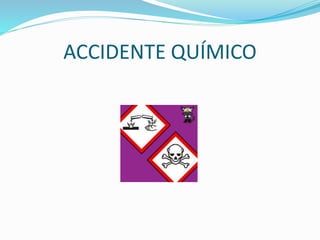 ACCIDENTE QUÍMICO 
 